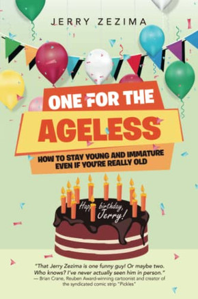 One For The Ageless: How To Stay Young And Immature Even If You'Re Really Old