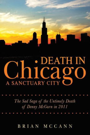 Death In Chicago A Sanctuary City: The Sad Saga Of The Untimely Death Of Denny Mcgurn In 2011