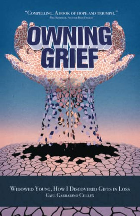 Owning Grief: Widowed Young, How I Discovered Gifts in Loss