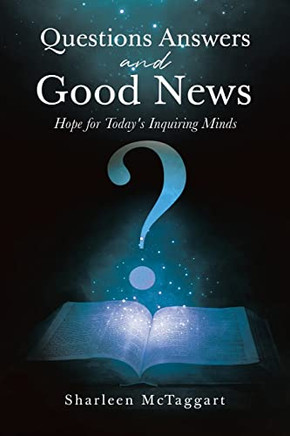 Questions Answers And Good News : Hope For Today's Inquiring Minds