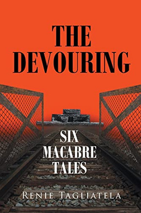 The Devouring: Six Macabre Tales