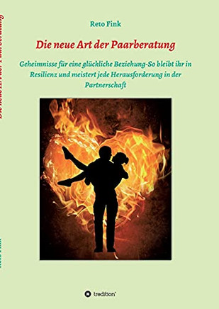 Die Neue Art Der Paarberatung: Geheimnisse F??R Eine Gl??Ckliche Beziehung-So Bleibt Ihr In Resilienz Und Meistert Jede Herausforderung In Der Partnerschaft (German Edition)