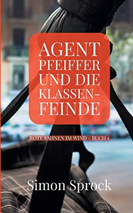 Agent Pfeiffer Und Die Klassenfeinde: Ein Spannender Polit-Thriller (German Edition) - 9783347013438