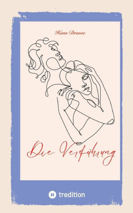 Die Verf?hrung: Liebesgeschichte, Eifersucht, Hass, Mord, Zeitgeschichte (German Edition)