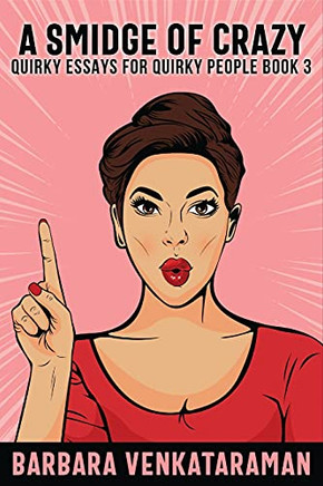 A Smidge Of Crazy (Quirky Essays For Quirky People)