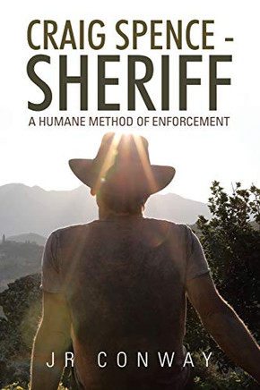 Craig Spence - Sheriff: A Humane Method of Enforcement Craig Spence - Sheriff: A Humane Method of Enforcement