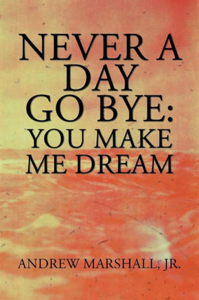 Never A Day Go Bye : You Make Me Dream - 9781984572318