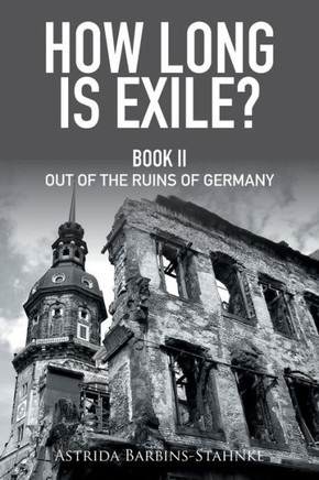 How Long Is Exile?: Book Ii Out Of The Ruins Of Germany - 9781514428467