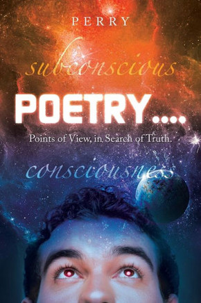 Poetry....: Points Of View, In Search Of Truth. - 9781669859932