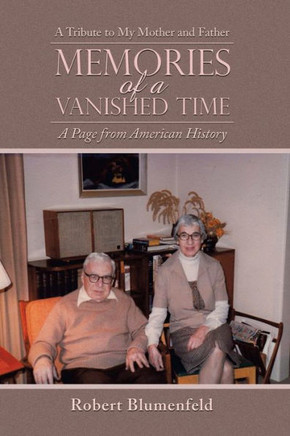 Memories Of A Vanished Time: A Tribute To My Mother And Father - 9781669860792
