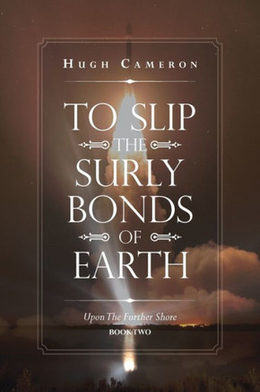 To Slip The Surly Bonds Of Earth : Upon The Further Shore - 9781796060836