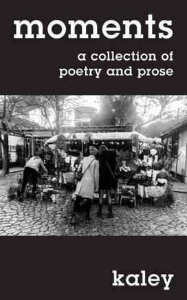 Moments: A Collection Of Poetry And Prose - 9781977249319