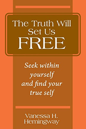 The Truth Will Set Us Free: Seek within yourself and find your true self