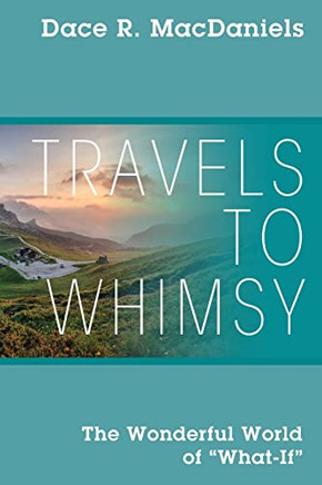 Travels To Whimsy: The Wonderful World Of 'What-If'