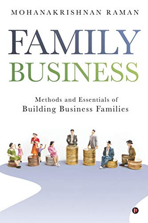 FAMILY BUSINESS: Methods and Essentials of Building Business Families