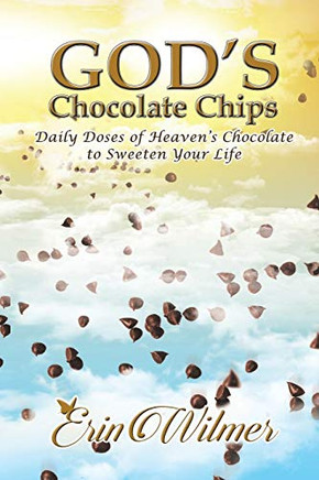 God's Chocolate Chips : Daily Doses of Heaven's Chocolate to Sweeten Your Life - 9781973683285