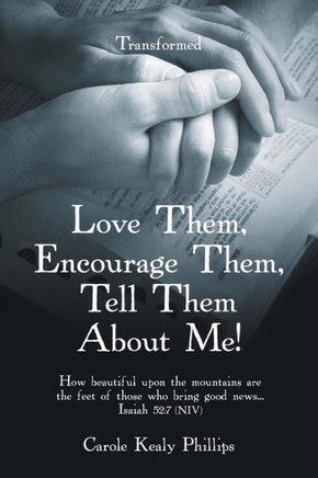 Love Them, Encourage Them, Tell Them About Me! : Transformed - 9781973658610