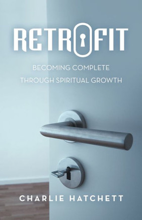Retrofit: Becoming Complete Through Spiritual Growth - 9781664279247