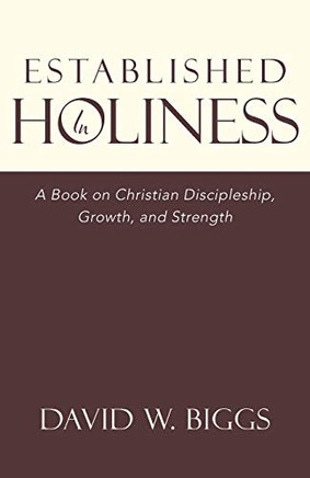 Established in Holiness: A Book on Christian Discipleship, Growth, and Strength