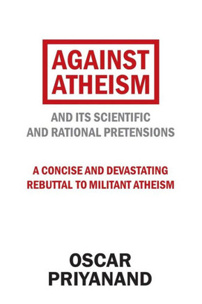 Against Atheism: And Its Scientific and Rational Pretensions - 9781973618706