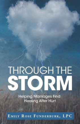 Through The Storm : Helping Marriages Find Healing After Hurt - 9781973646921