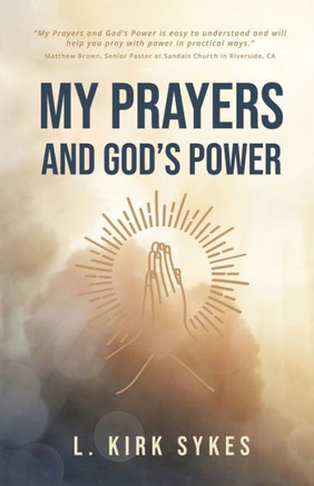 My Prayers And God?S Power: Prayers Matter And So Do You