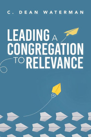 Leading A Congregation To Relevance - 9781664279629