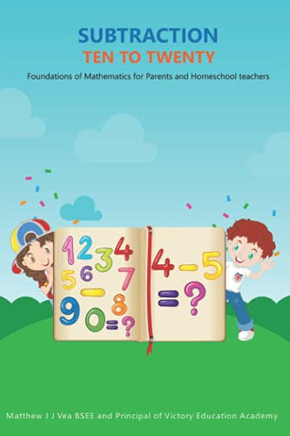 Subtraction Ten To Twenty: Foundations Of Mathematics For Parents And Homeschool Teachers