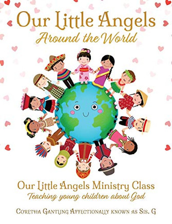 Our Little Angels Around The World: Our Little Angels Ministry Class--Teaching Young Children About God.