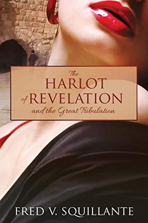 The Harlot Of Revelation: And The Great Tribulation.