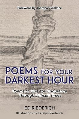 Poems For Your Darkest Hour: Poems To Give You Endurance Through Difficult Times