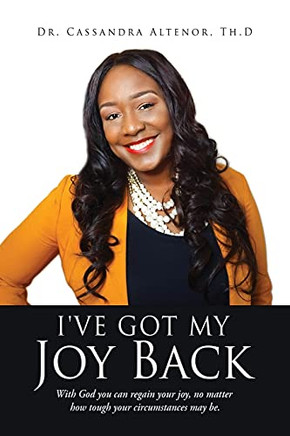 I'Ve Got My Joy Back: With God You Can Regain Your Joy, No Matter How Tough Your Circumstances May Be. - 9781662817397