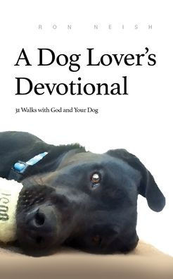 A Dog Lover's Devotional: 31 Daily Walks With God And Your Dog
