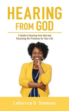 Hearing From God: A Guide To Hearing From God And Receiving His Promises For Your Life