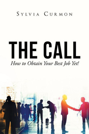 The Call: How To Obtain Your Best Job Yet!