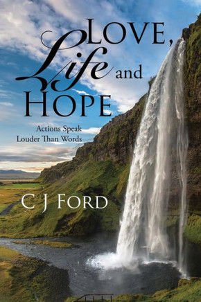 Love, Life And Hope: Actions Speak Louder Than Words - 9781543479874
