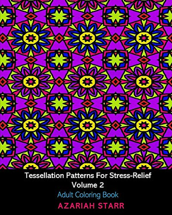 Tessellation Patterns For Stress-Relief Volume 2: Adult Coloring Book