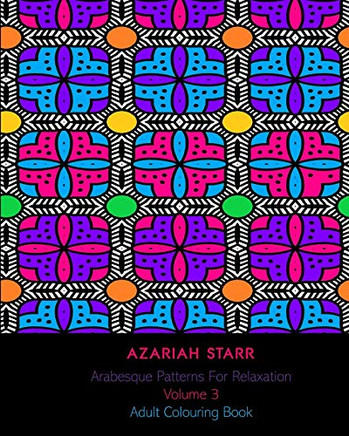 Arabesque Patterns For Relaxation Volume 3: Adult Colouring Book
