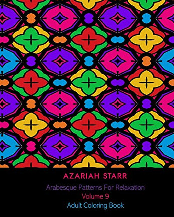 Arabesque Patterns For Relaxation Volume 9: Adult Coloring Book