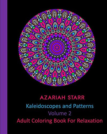 Kaleidoscopes and Patterns Volume 2: Adult Coloring Book For Relaxation
