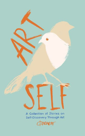 Art Self: A Collection Of Stories On Self-Discovery Through Art