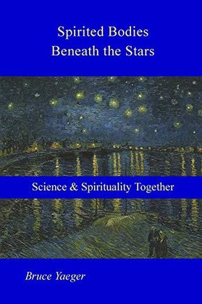 Spirited Bodies Beneath The Stars: Science And Spirituality Together