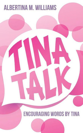 Tina Talk: Encouraging Words By Tina