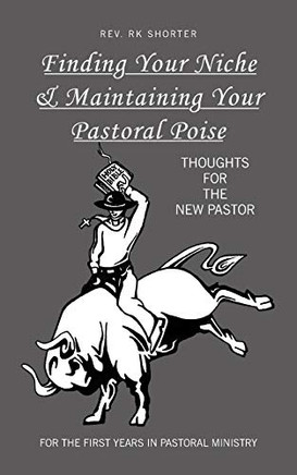 Finding Your Niche & Maintaining Your Pastoral Poise: Thoughts for the New Pastor