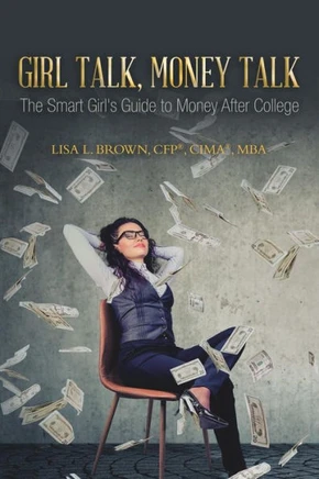 Girl Talk, Money Talk: The Smart Girl's Guide to Money After College - 9781728313788