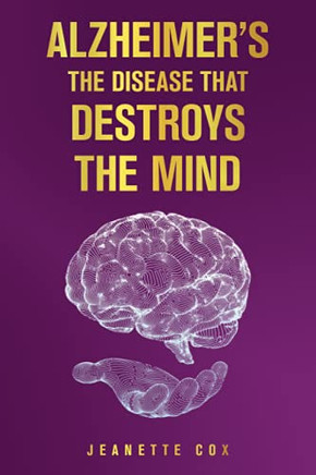 Alzheimer's The Disease That Destroys The Mind