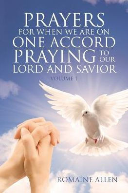 Prayers For When We Are On One Accord Praying To Our Lord And Savior (Volume One)