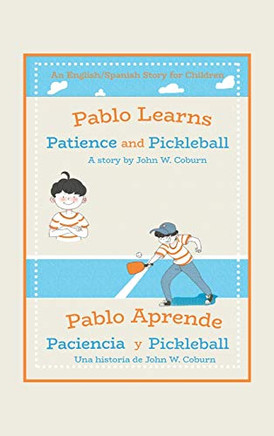 Pablo Learns Patience and Pickleball/Pablo Aprende Paciencia Y Pickleball: An English/Spanish Story for Children (Spanish Edition) - Hardcover