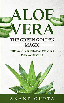 Aloe Vera: The Green Golden Magic: The Wonder that Aloe Vera is in Ayurveda
