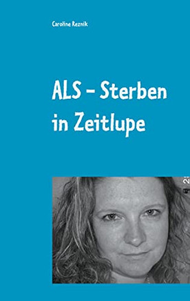 Als - Sterben In Zeitlupe: Oder Humor Ist ,Wenn Man Trotzdem Lacht (German Edition)